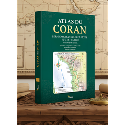 ATLAS DU CORAN - Personnages, peuples et récits du texte sacré